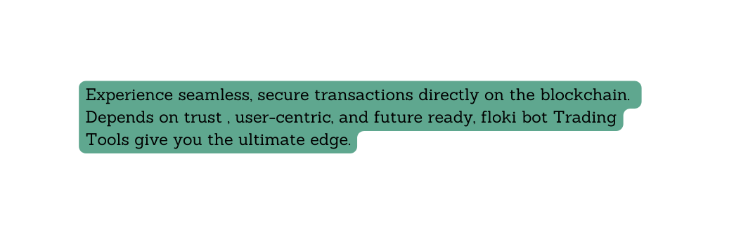 Experience seamless secure transactions directly on the blockchain Depends on trust user centric and future ready floki bot Trading Tools give you the ultima te edge